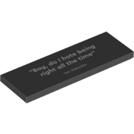 Lego Tile 2 x 4 with 'Boy, do I hate being right all the time' Print / Black