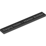Lego Tile 1 x 8 with 'Dagny Holm - Master Builder' Print / Black