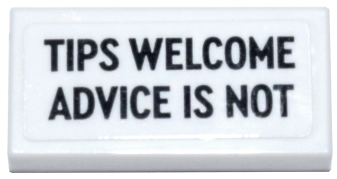 Lego Tile 1 x 2 with Black 'TIPS WELCOME ADVICE IS NOT' Pattern (Sticker) - Set 910011