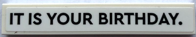 Lego Tile 1 x 6 with 'IT IS YOUR BIRTHDAY.' Pattern (Sticker) - Set 21336 / White